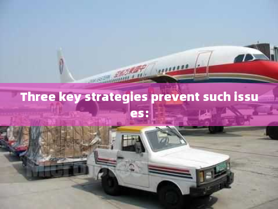 Three key strategies prevent such issues: