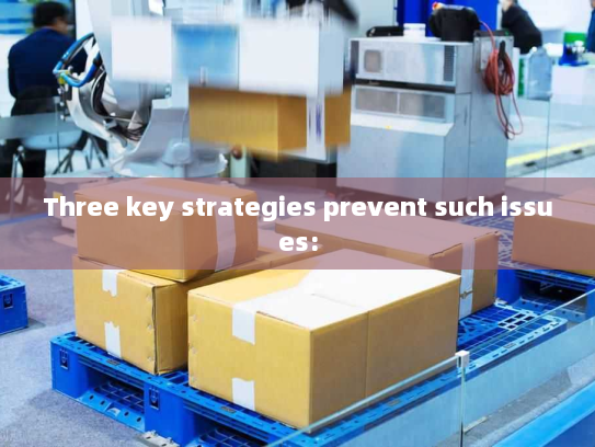 Three key strategies prevent such issues: Three key strategies prevent such issues: