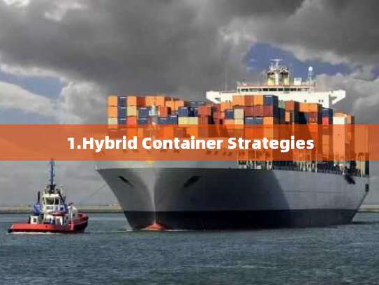 1.Hybrid Container Strategies
