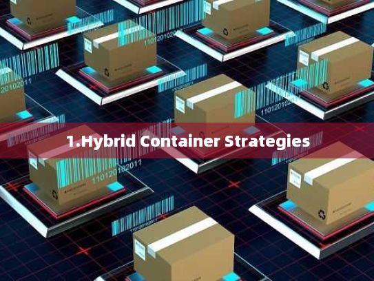 1.Hybrid Container Strategies