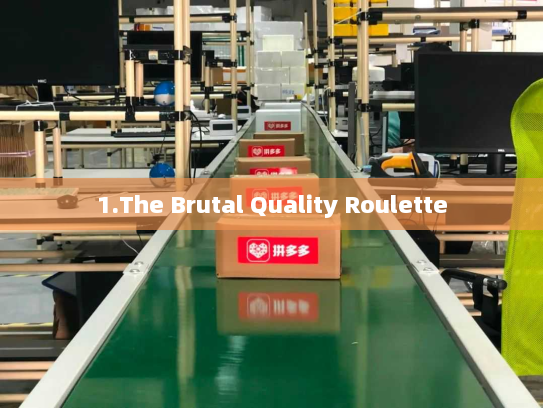 1.The Brutal Quality Roulette
