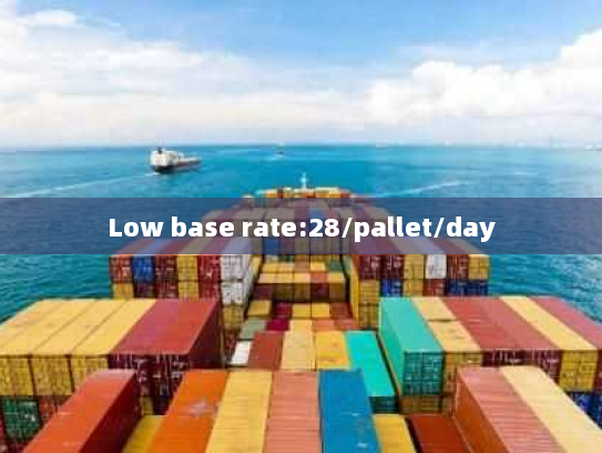 Low base rate:28/pallet/day Low base rate:28/pallet/day