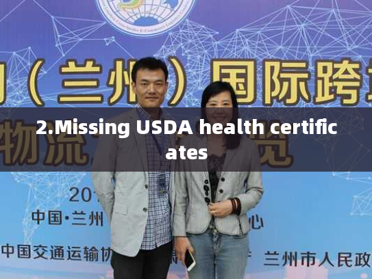 2.Missing USDA health certificates