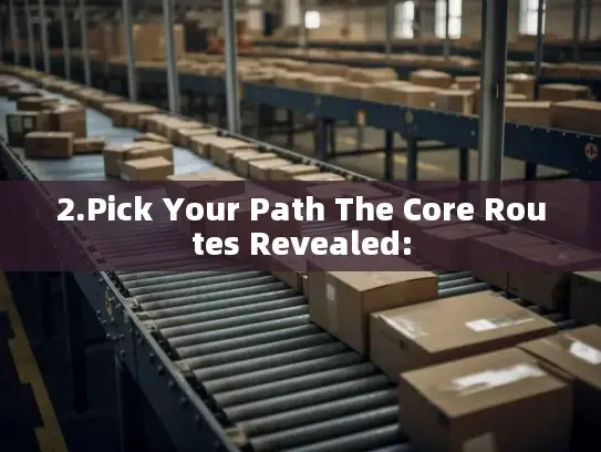 2.Pick Your Path The Core Routes Revealed: