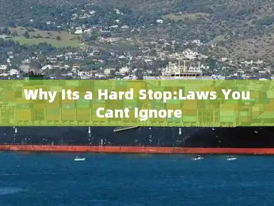 Why Its a Hard Stop:Laws You Cant Ignore